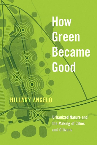 Бумажная книга «How Green Became Good: Urbanized Nature and the Making of Cities and Citizens», автор Хиллари Анджело - фото №1
