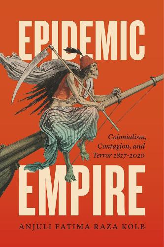 Бумажная книга «Epidemic Empire: Colonialism, Contagion, and Terror, 1817–2020», автор Анджули Фатима Раза Колб - фото №1