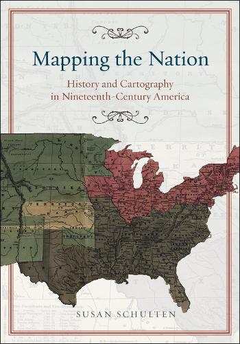 Бумажная книга «Mapping the Nation: History and Cartography in Nineteenth-Century America», автор Сьюзен Шультен - фото №1