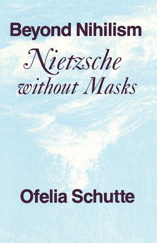 Бумажная книга «Beyond Nihilism: Nietzsche without Masks», автор Офелия Шутте - фото №1