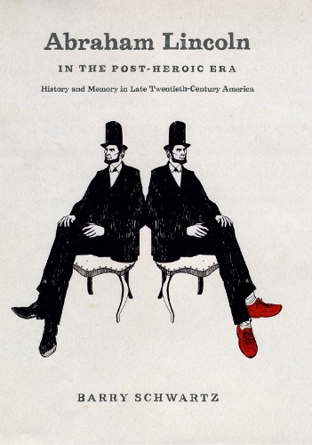 Бумажная книга «Abraham Lincoln in the Post-Heroic Era: History and Memory in Late Twentieth-Century America», автор Барри Шварц - фото №1