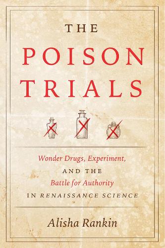 Паперова книга «The Poison Trials: Wonder Drugs, Experiment, and the Battle for Authority in Renaissance Science», автор Аліша Ренкін - фото №1