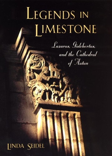 Паперова книга «Legends in Limestone: Lazarus, Gislebertus, and the Cathedral of Autun», автор Лінда Зайдель - фото №1
