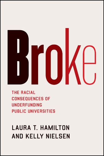 Паперова книга «Broke: The Racial Consequences of Underfunding Public Universities», авторів Келлі Нільсен, Лора Т Гамільтон - фото №1