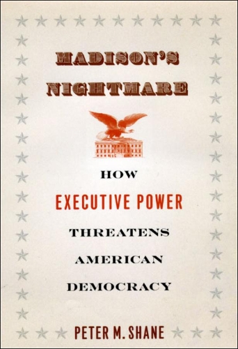 Паперова книга «Madison's Nightmare: How Executive Power Threatens American Democracy», автор Пітер М. Шейн - фото №1