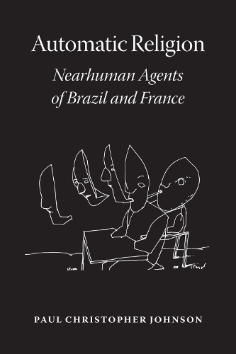 Бумажная книга «Automatic Religion: Nearhuman Agents of Brazil and France», автор Пол Кристофер Джонсон - фото №1