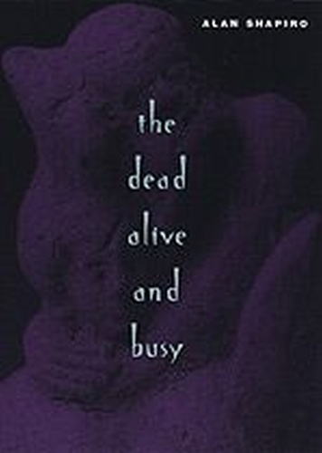 Паперова книга «The Dead Alive and Busy», автор Алан Шапіро - фото №1