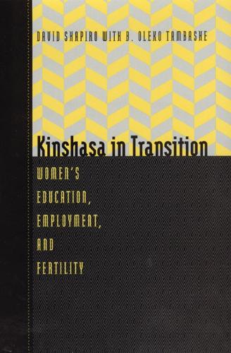 Бумажная книга «Kinshasa in Transition: Women's Education, Employment, and Fertility», авторов Б. Олеко Тамбаше, Дэвид Шапиро - фото №1