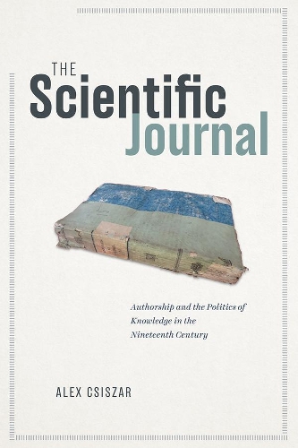 Бумажная книга «The Scientific Journal: Authorship and the Politics of Knowledge in the Nineteenth Century», автор Алекс Чизар - фото №1