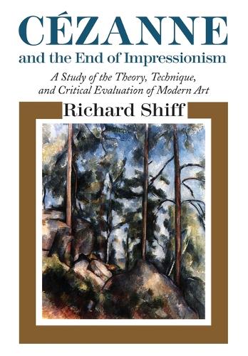 Бумажная книга «Cezanne and the End of Impressionism: A Study of the Theory, Technique, and Critical Evaluation of Modern Art», автор Ричард Шифф - фото №1