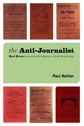 Паперова книга «The Anti-Journalist: Karl Kraus and Jewish Self-Fashioning in Fin-de-Siècle Europe», автор Пол Рейтер - фото №1