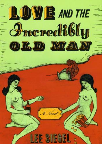 Паперова книга «Love and the Incredibly Old Man: A Novel», автор Лі Сігел - фото №1