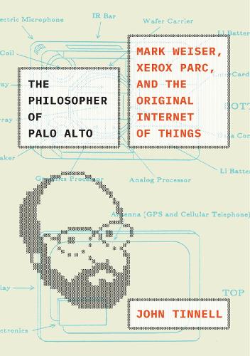 [object Object] «The Philosopher of Palo Alto: Mark Weiser, Xerox PARC, and the Original Internet of Things», автор Джон Тіннелл - фото №1