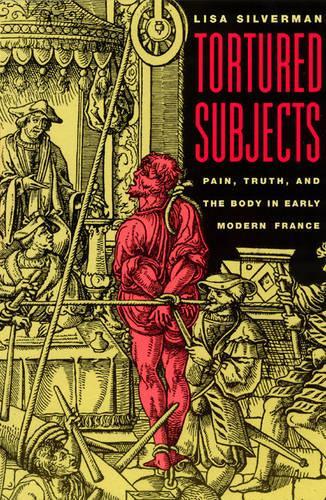 Бумажная книга «Tortured Subjects: Pain, Truth, and the Body in Early Modern France», автор Лиза Сильверман - фото №1