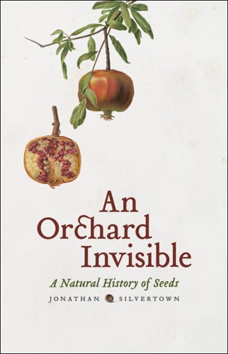 Бумажная книга «An Orchard Invisible: A Natural History of Seeds», автор Джонатан Силвертаун - фото №1