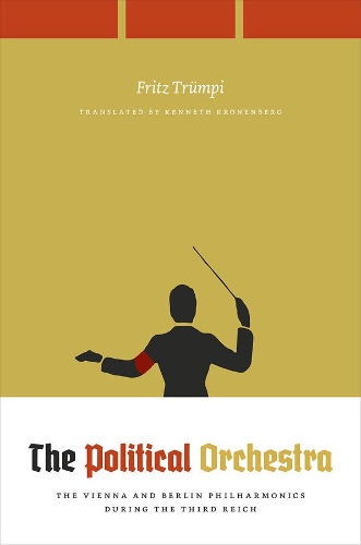 Бумажная книга «The Political Orchestra: The Vienna and Berlin Philharmonics during the Third Reich», автор Фриц Трюмпи - фото №1