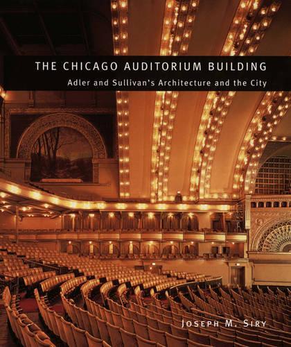 Бумажная книга «The Chicago Auditorium Building: Adler and Sullivan's Architecture and the City», автор Джозеф М. Сири - фото №1