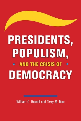 Бумажная книга «Presidents, Populism, and the Crisis of Democracy», авторов Терри М Мо, Уильям Г. Хауэлл - фото №1
