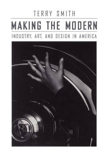 Бумажная книга «Making the Modern: Industry, Art, and Design in America», автор Терри Смит - фото №1