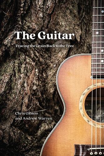 Бумажная книга «The Guitar: Tracing the Grain Back to the Tree», авторов Эндрю Уоррен, Крис Гибсон - фото №1