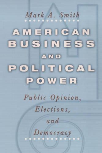 Бумажная книга «American Business and Political Power: Public Opinion, Elections, and Democracy», автор Марк А. Смит - фото №1
