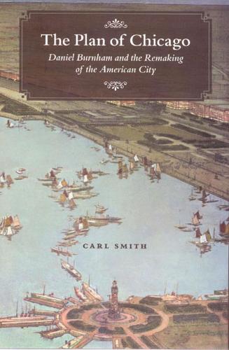 Бумажная книга «The Plan of Chicago: Daniel Burnham and the Remaking of the American City», автор Карл Смит - фото №1