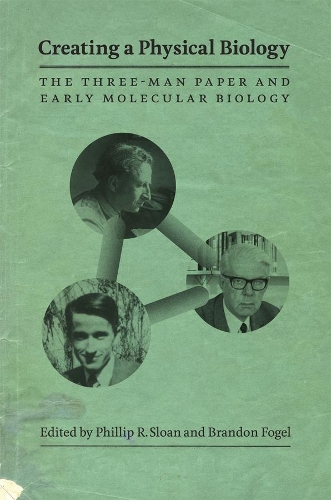 Бумажная книга «Creating a Physical Biology: The Three-Man Paper and Early Molecular Biology», автор Филлип Р. Слоун - фото №1