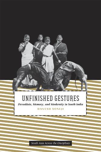 [object Object] «Unfinished Gestures: Devadasis, Memory, and Modernity in South India», автор Давеш Сонеджи - фото №1