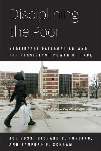 Бумажная книга «Disciplining the Poor: Neoliberal Paternalism and the Persistent Power of Race», авторов Джо Сосс, Ричард К. Фординг - фото №1