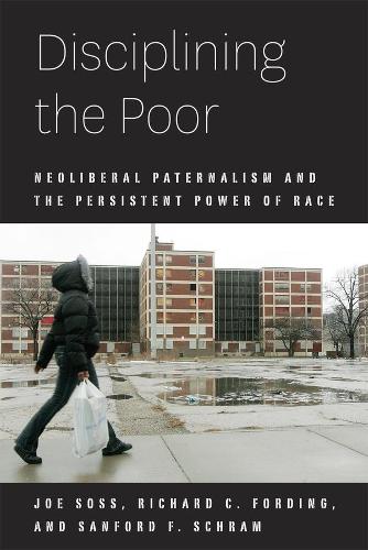 Бумажная книга «Disciplining the Poor: Neoliberal Paternalism and the Persistent Power of Race», авторов Джо Сосс, Ричард К. Фординг - фото №1