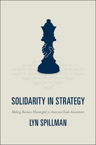 Бумажная книга «Solidarity in Strategy: Making Business Meaningful in American Trade Associations», автор Лин Спилман - фото №1