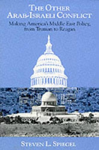 Паперова книга «The Other Arab-Israeli Conflict: Making America's Middle East Policy, from Truman to Reagan», автор Стівен Л. Шпігель - фото №1