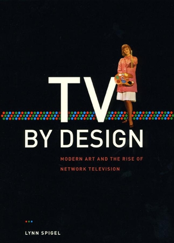 Бумажная книга «TV by Design: Modern Art and the Rise of Network Television», автор Линн Шпигель - фото №1