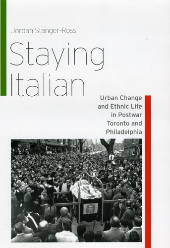 Паперова книга «Staying Italian: Urban Change and Ethnic Life in Postwar Toronto and Philadelphia», автор Джордан Стенджер-Росс - фото №1