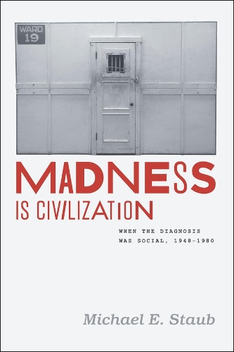 Бумажная книга «Madness Is Civilization: When the Diagnosis Was Social, 1948-1980», автор Майкл Э. Стауб - фото №1
