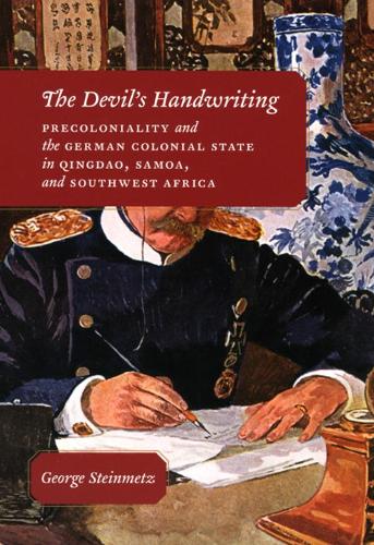 Бумажная книга «The Devil's Handwriting: Precoloniality and the German Colonial State in Qingdao, Samoa, and Southwest Africa», автор Джордж Штайнметц - фото №1