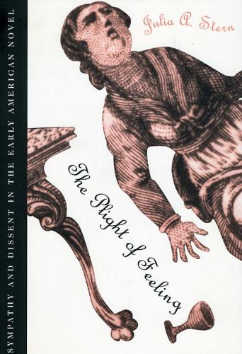 Бумажная книга «The Plight of Feeling: Sympathy and Dissent in the Early American Novel», автор Джулия А. Стерн - фото №1