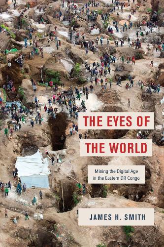 Бумажная книга «The Eyes of the World: Mining the Digital Age in the Eastern DR Congo», автор Джеймс Х. Смит - фото №1