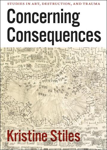 Бумажная книга «Concerning Consequences – Studies in Art, Destruction, and Trauma», автор Кристин Стайлз - фото №1