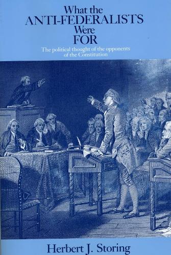 Бумажная книга «What the Anti–Federalists Were For – The Political Thought of the Opponents of the Constitution», автор Герберт Дж. Сторинг - фото №1