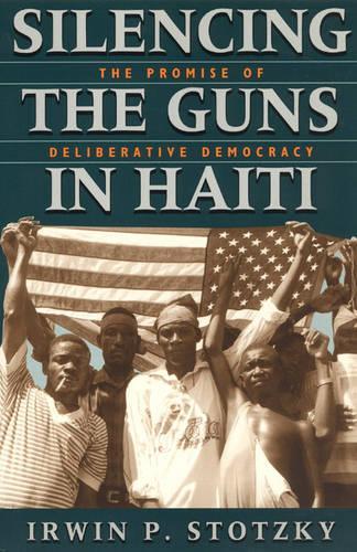 Бумажная книга «Silencing the Guns in Haiti: The Promise of Deliberative Democracy», автор Ирвин П. Стоцки - фото №1