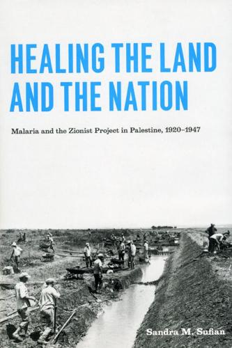 Бумажная книга «Healing the Land and the Nation: Malaria and the Zionist Project in Palestine, 1920-1947», автор Сандра М. Суфиан - фото №1