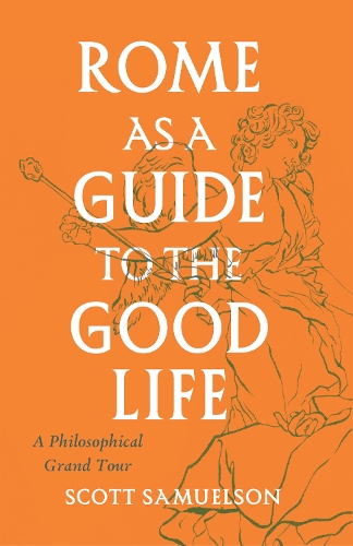 Бумажная книга «Rome as a Guide to the Good Life: A Philosophical Grand Tour», автор Скотт Самуэльсон - фото №1