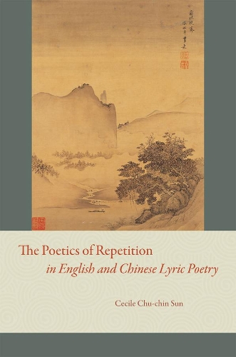 Бумажная книга «The Poetics of Repetition in English and Chinese Lyric Poetry», автор Сесиль Чу-чин Сунь - фото №1