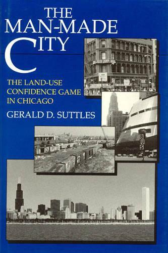 Паперова книга «The Man-Made City: The Land-Use Confidence Game in Chicago», автор Джеральд Д. Саттлз - фото №1