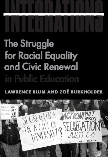 Бумажная книга «Integrations: The Struggle for Racial Equality and Civic Renewal in Public Education», авторов Лоуренс Блюм, Зоя Буркхолдер - фото №1