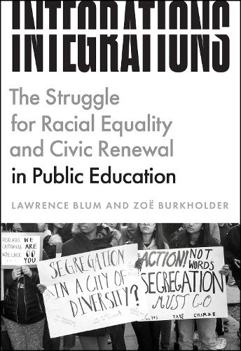 Бумажная книга «Integrations: The Struggle for Racial Equality and Civic Renewal in Public Education», авторов Лоуренс Блюм, Зоя Буркхолдер - фото №1