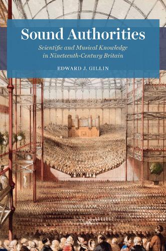 Паперова книга «Sound Authorities: Scientific and Musical Knowledge in Nineteenth-Century Britain», автор Едвард Дж. Ґіллін - фото №1