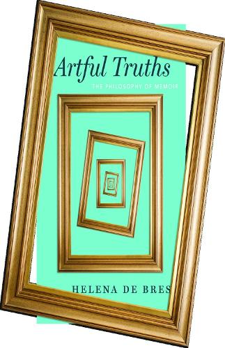 Паперова книга «Artful Truths: The Philosophy of Memoir», автор Хелена де Брес - фото №1