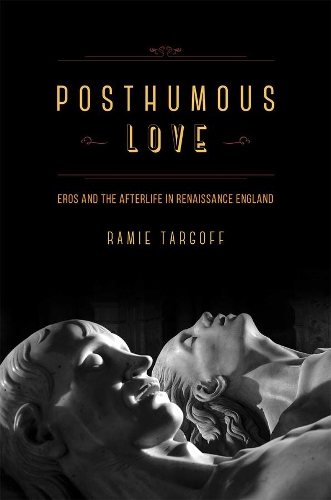 Бумажная книга «Posthumous Love: Eros and the Afterlife in Renaissance England», автор Рами Таргофф - фото №1